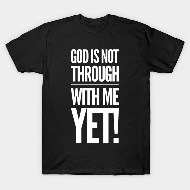 God Is Not Through With Me Yet T-Shirt by Therapy for Christians